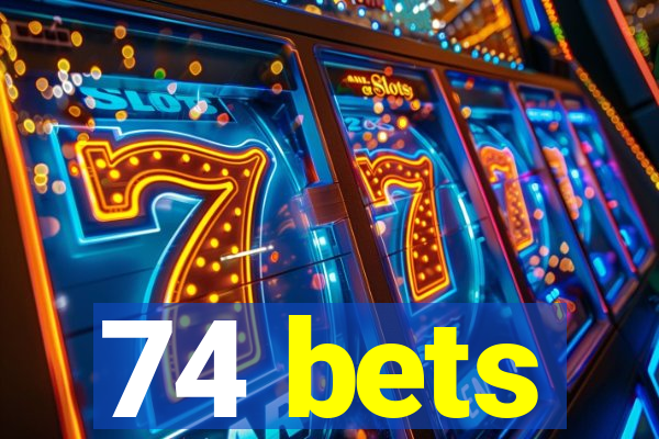 74 bets